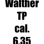 Walther TP cal. 6,35