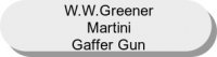W.W.Greener-Martini Gaffer Gun
